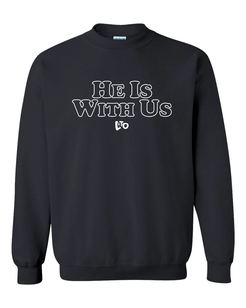 He is with us black crewneck sweatshirt Love and The Outcome